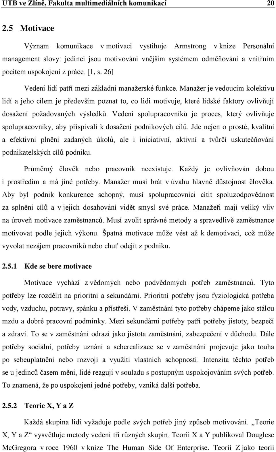 26] Vedení lidí patří mezi základní manaţerské funkce.