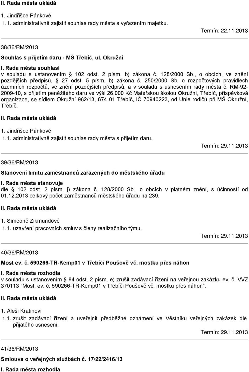 o rozpočtových pravidlech územních rozpočtů, ve znění pozdějších předpisů, a v souladu s usnesením rady města č. RM-92-2009-10, s přijetím peněžitého daru ve výši 26.