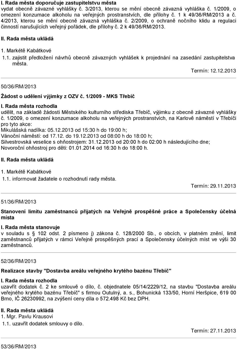 2/2009, o ochraně nočního klidu a regulaci činností narušujících veřejný pořádek, dle přílohy č. 2 k 49/36/RM/2013