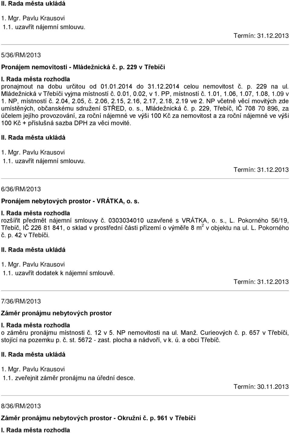 16, 2.17, 2.18, 2.19 ve 2. NP včetně věcí movitých zde umístěných, občanskému sdružení STŘED, o. s., Mládežnická č. p.