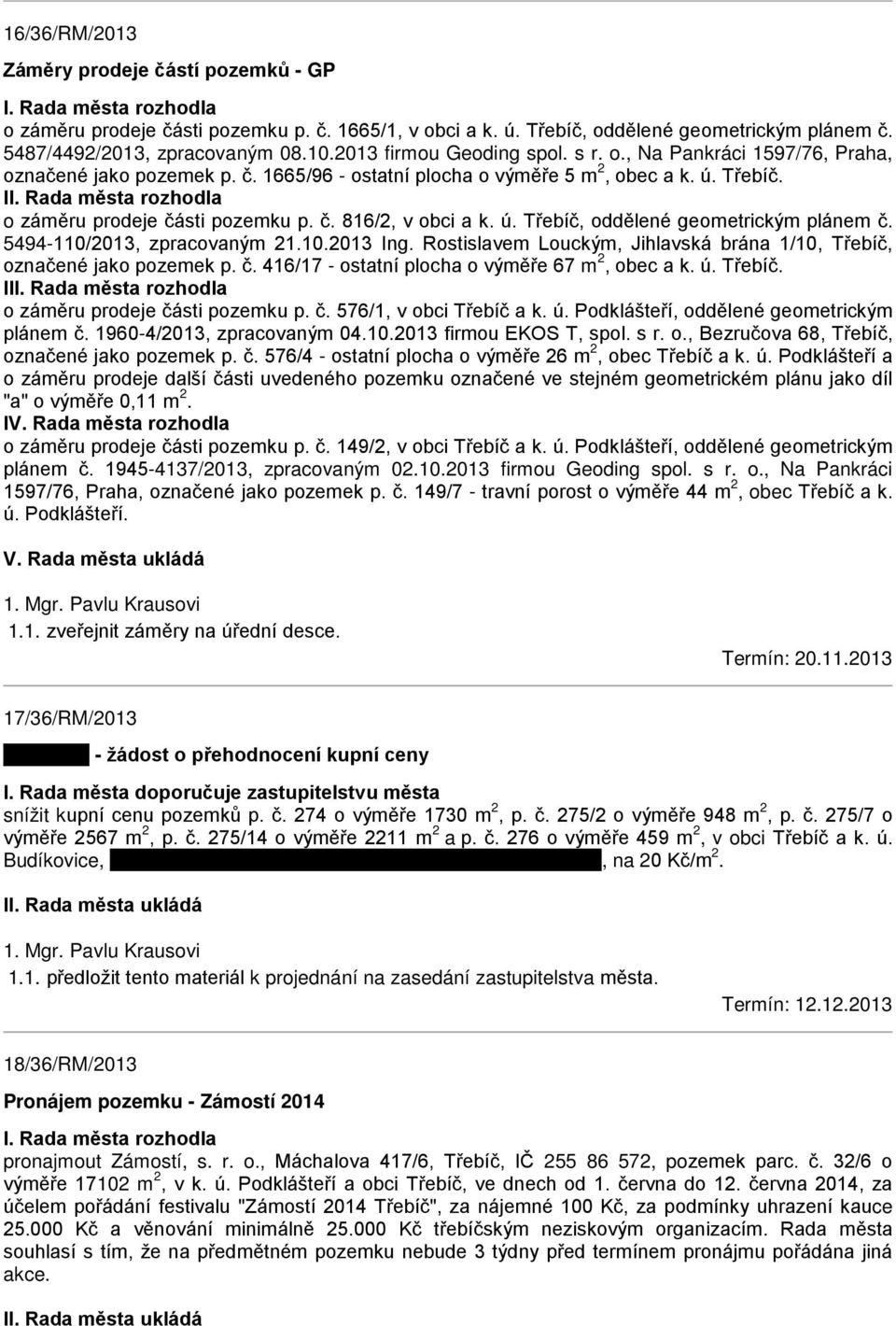 Rada města rozhodla o záměru prodeje části pozemku p. č. 816/2, v obci a k. ú. Třebíč, oddělené geometrickým plánem č. 5494-110/2013, zpracovaným 21.10.2013 Ing.