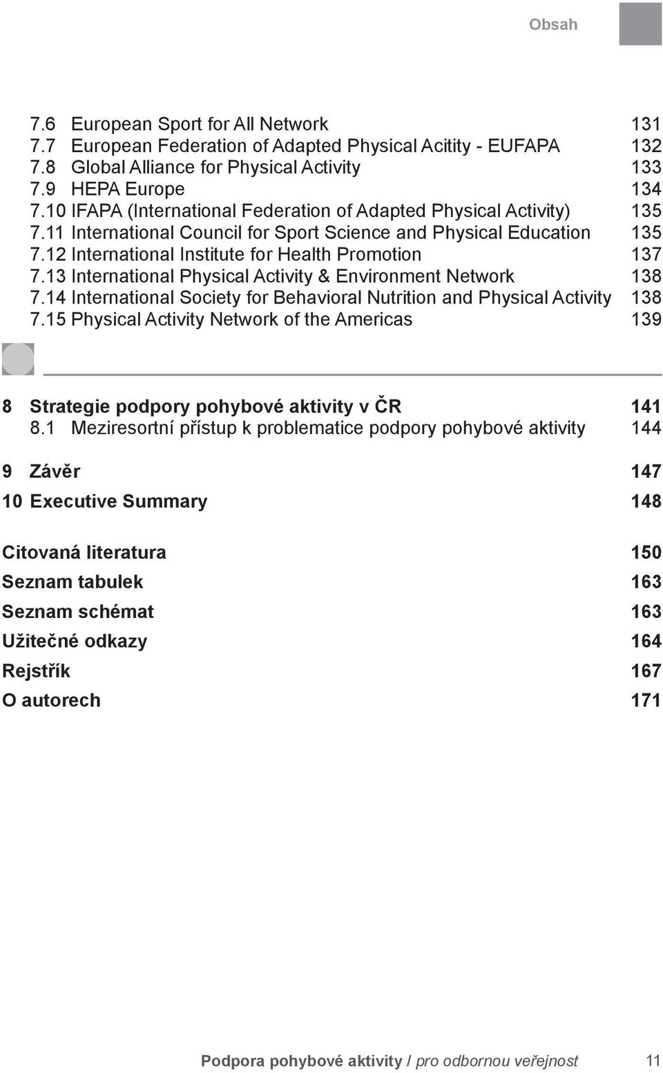 13 International Physical Activity & Environment Network 138 7.14 International Society for Behavioral Nutrition and Physical Activity 138 7.