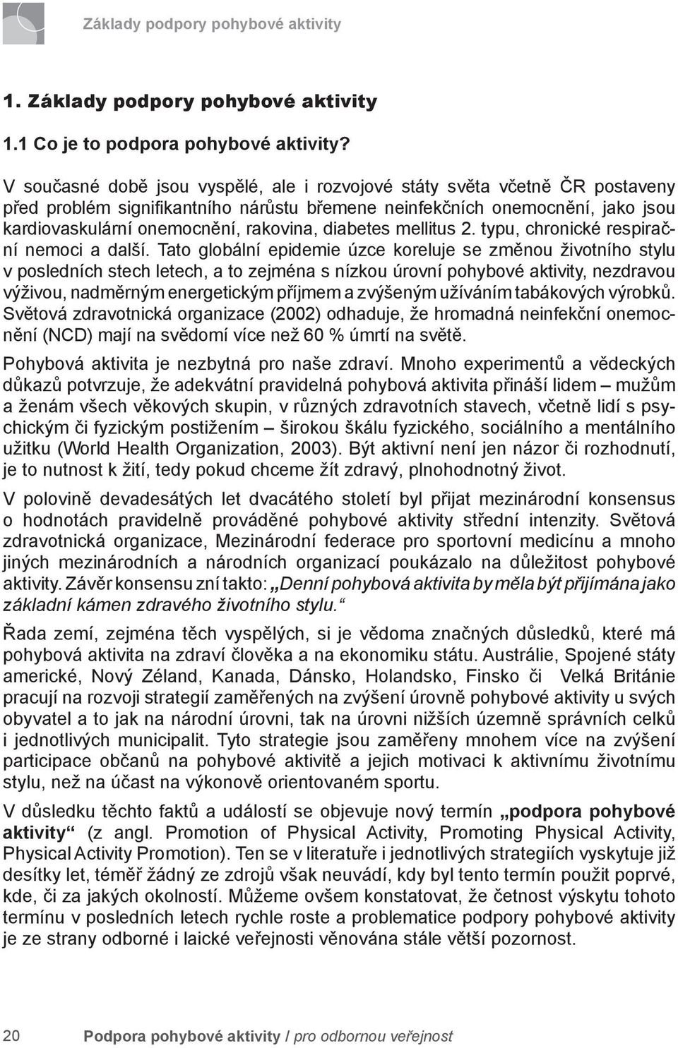 diabetes mellitus 2. typu, chronické respirační nemoci a další.