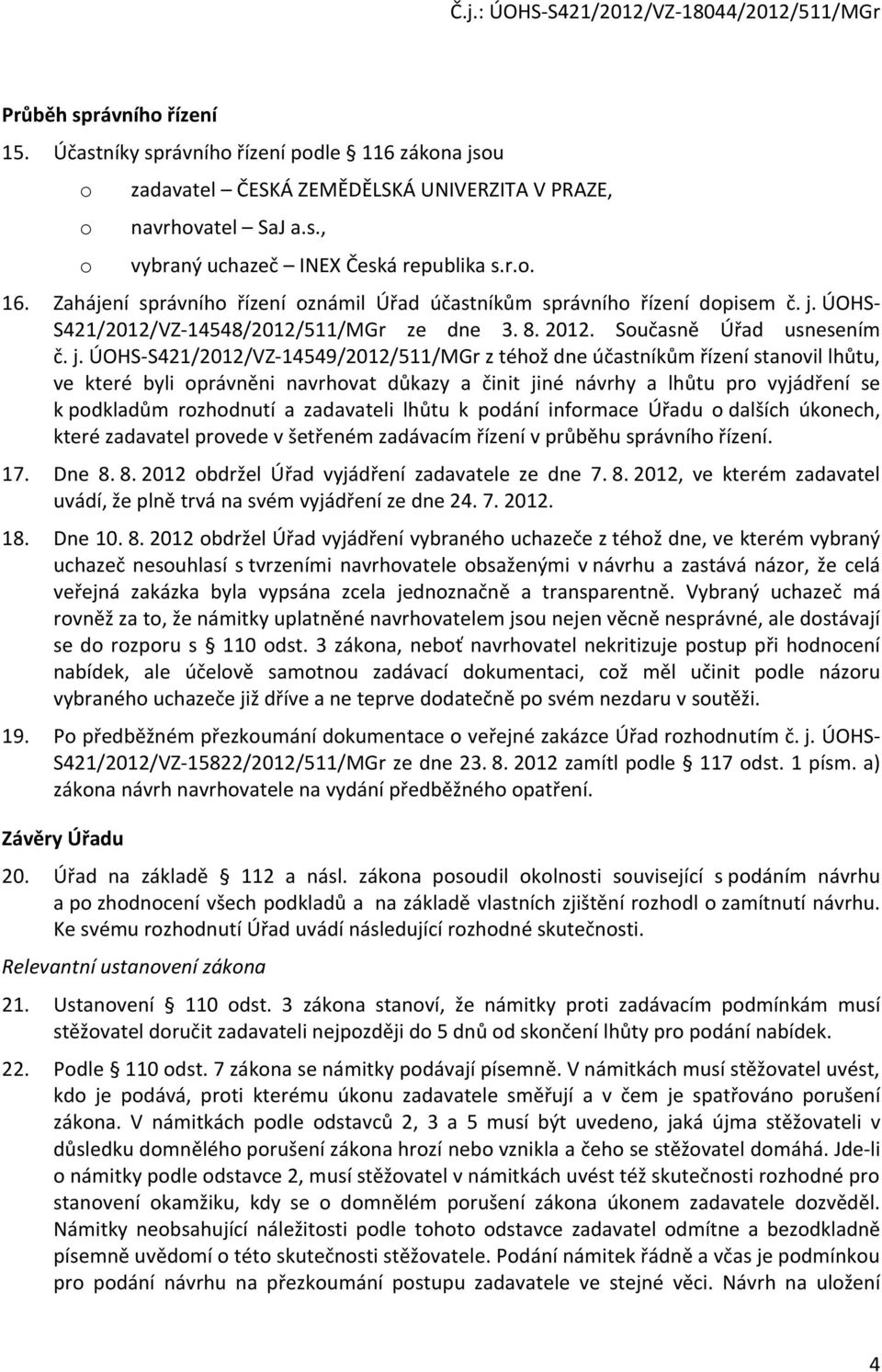ÚOHS- S421/2012/VZ-14548/2012/511/MGr ze dne 3. 8. 2012. Současně Úřad usnesením č. j.