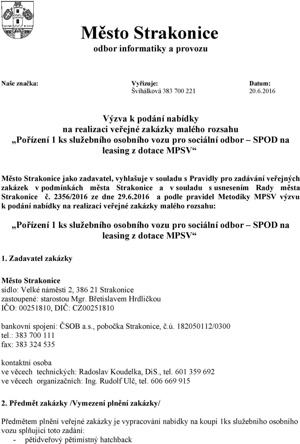 vyhlašuje v souladu s Pravidly pro zadávání veřejných zakázek v podmínkách města Strakonice a v souladu s usnesením Rady města Strakonice č. 2356/