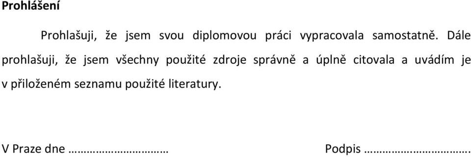 Dále prohlašuji, že jsem všechny použité zdroje správně