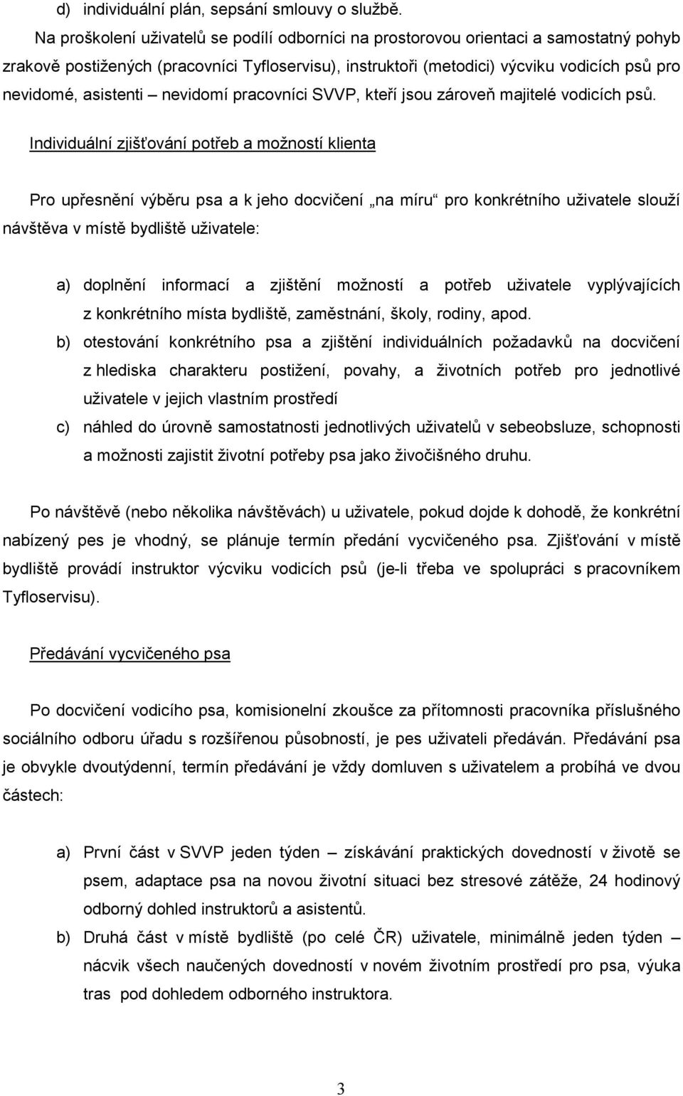 asistenti nevidomí pracovníci SVVP, kteří jsou zároveň majitelé vodicích psů.