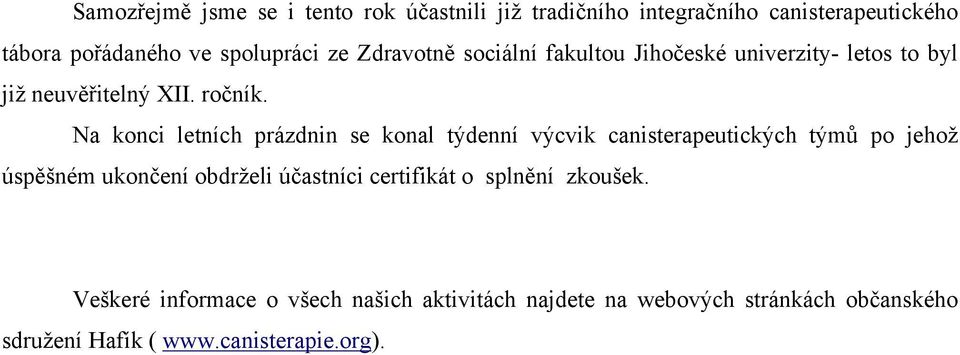 Na konci letních prázdnin se konal týdenní výcvik canisterapeutických týmů po jehož úspěšném ukončení obdrželi účastníci