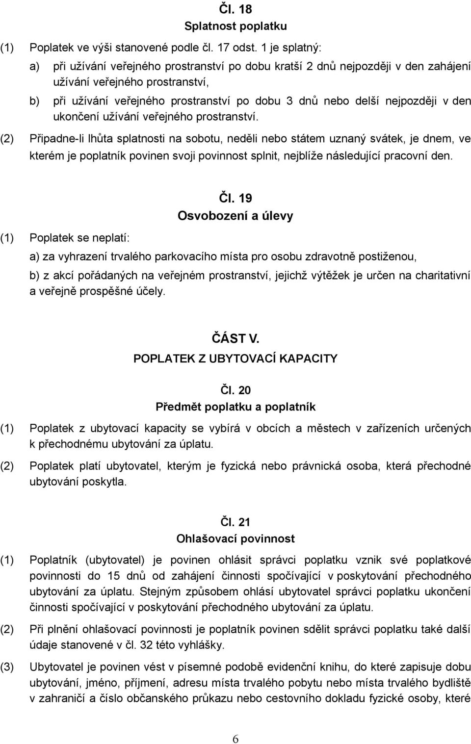 nejpozději v den ukončení užívání veřejného prostranství.