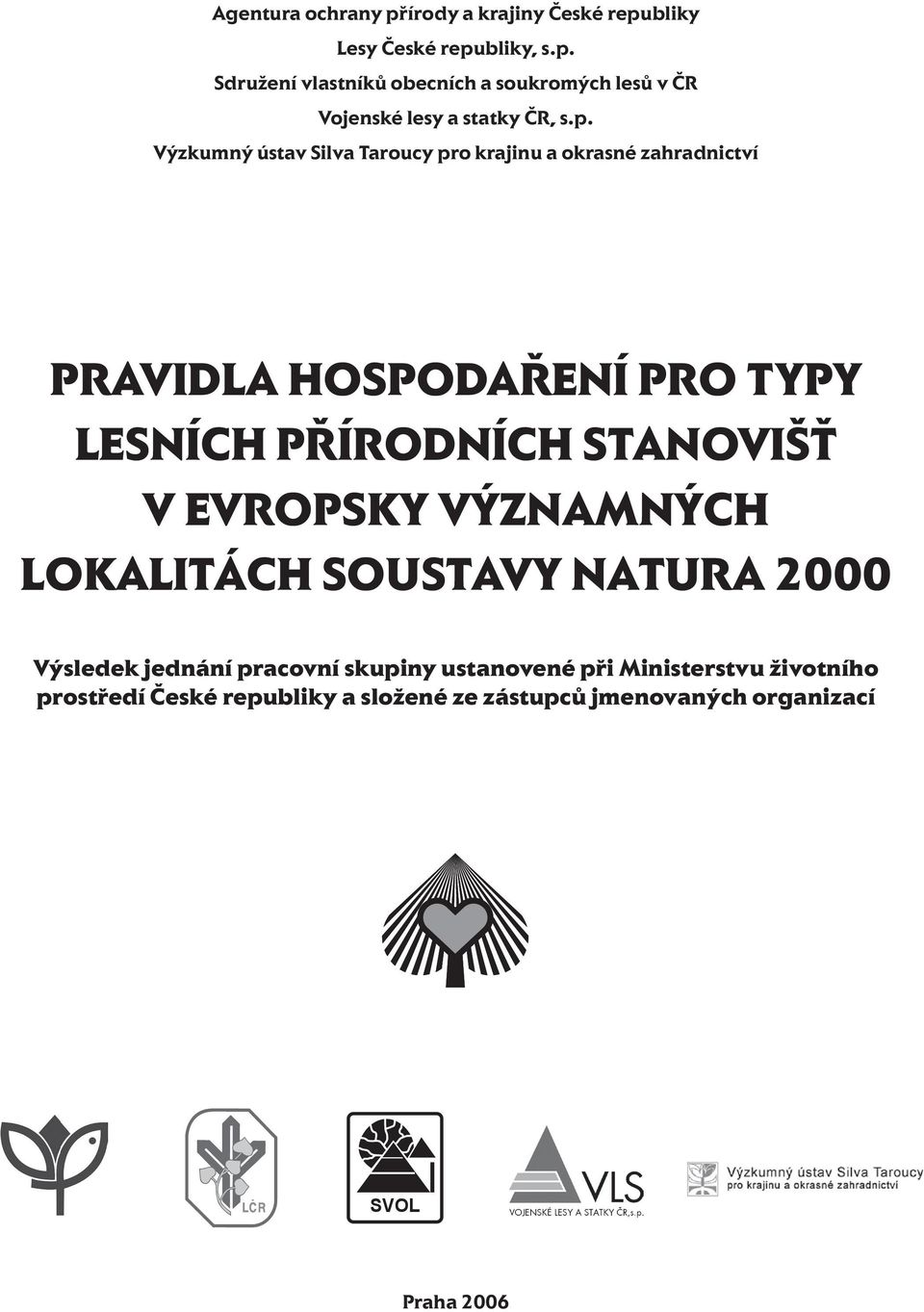 STANOVIŠŤ V EVROPSKY VÝZNAMNÝCH LOKALITÁCH SOUSTAVY NATURA 2000 Výsledek jednání pracovní skupiny ustanovené při