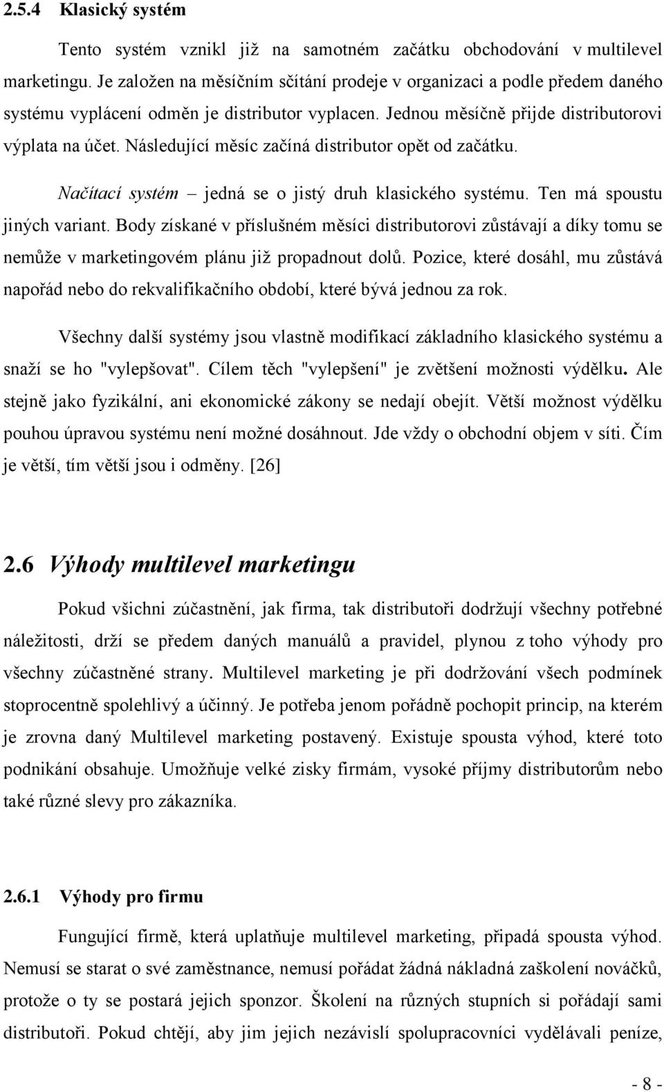 Následující měsíc začíná distributor opět od začátku. Načítací systém jedná se o jistý druh klasického systému. Ten má spoustu jiných variant.