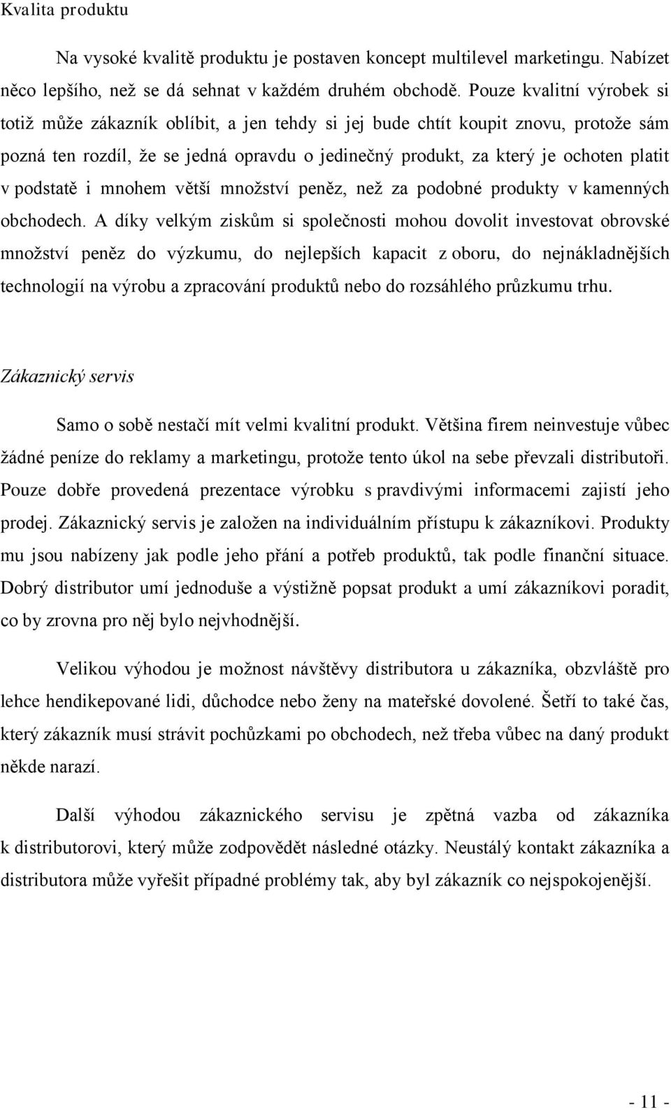 podstatě i mnohem větší množství peněz, než za podobné produkty v kamenných obchodech.