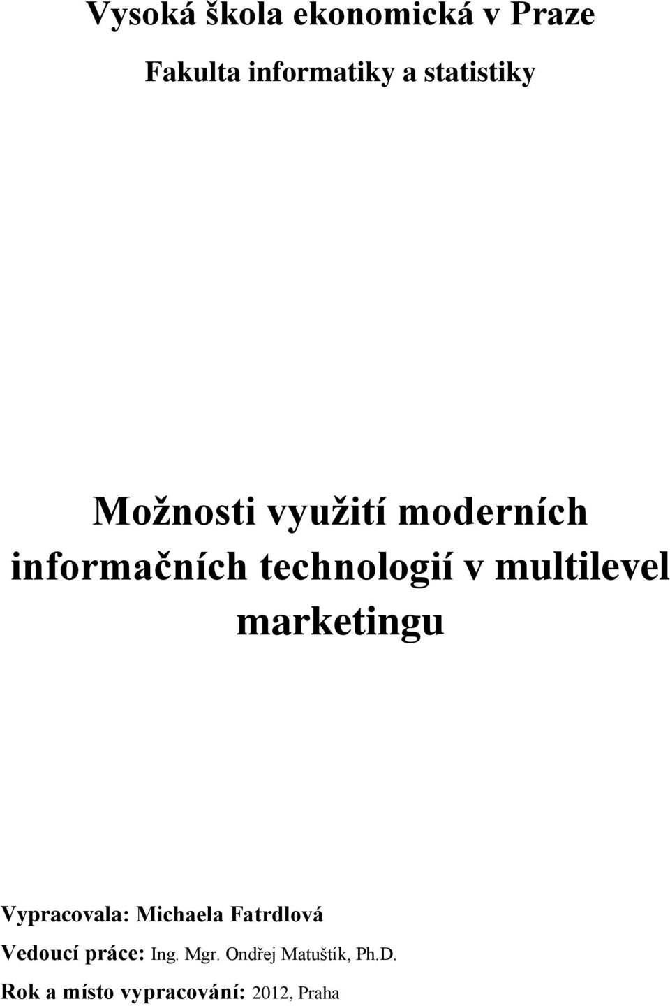 marketingu Vypracovala: Michaela Fatrdlová Vedoucí práce: Ing.