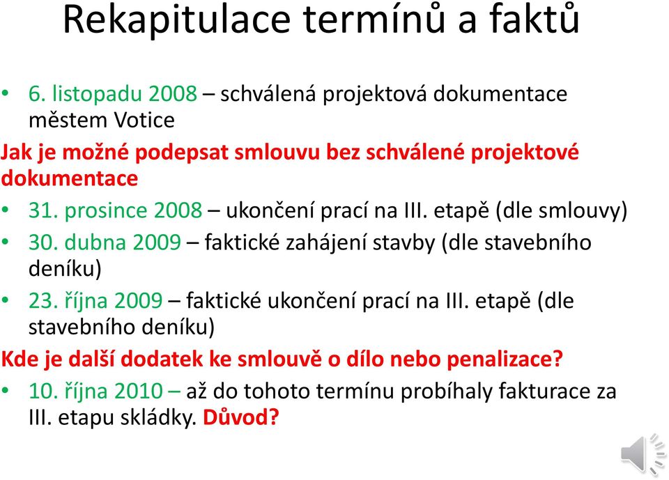 dokumentace 31. prosince 2008 ukončení prací na III. etapě (dle smlouvy) 30.