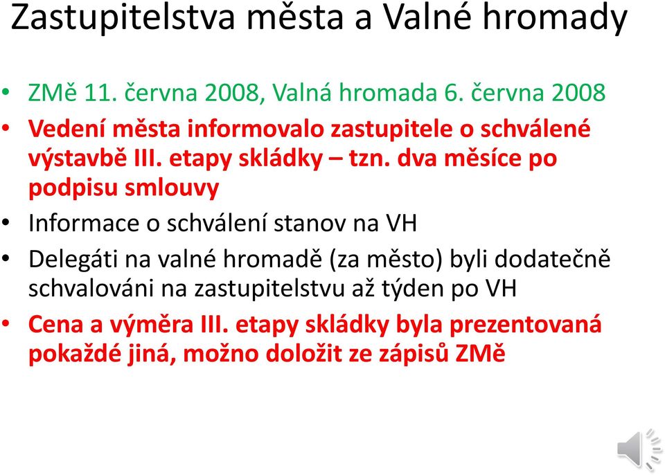 dva měsíce po podpisu smlouvy Informace o schválení stanov na VH Delegáti na valné hromadě (za město)