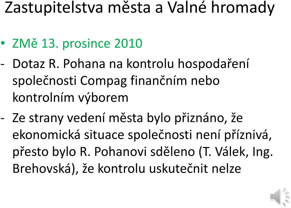 výborem Ze strany vedení města bylo přiznáno, že ekonomická situace společnosti