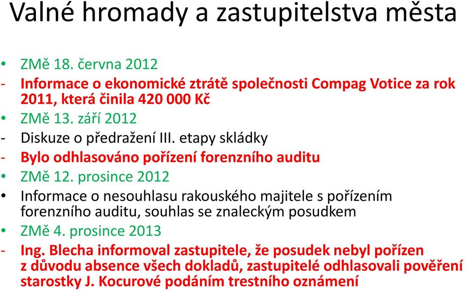 září 2012 Diskuze o předražení III. etapy skládky Bylo odhlasováno pořízení forenzního auditu ZMě 12.