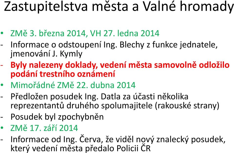 Kymly Byly nalezeny doklady, vedení města samovolně odložilo podání trestního oznámení Mimořádné ZMě 22.