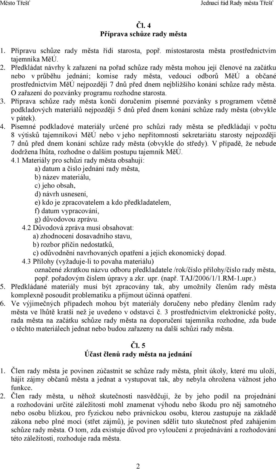 dnem nejbližšího konání schůze rady města. O zařazení do pozvánky programu rozhodne starosta. 3.