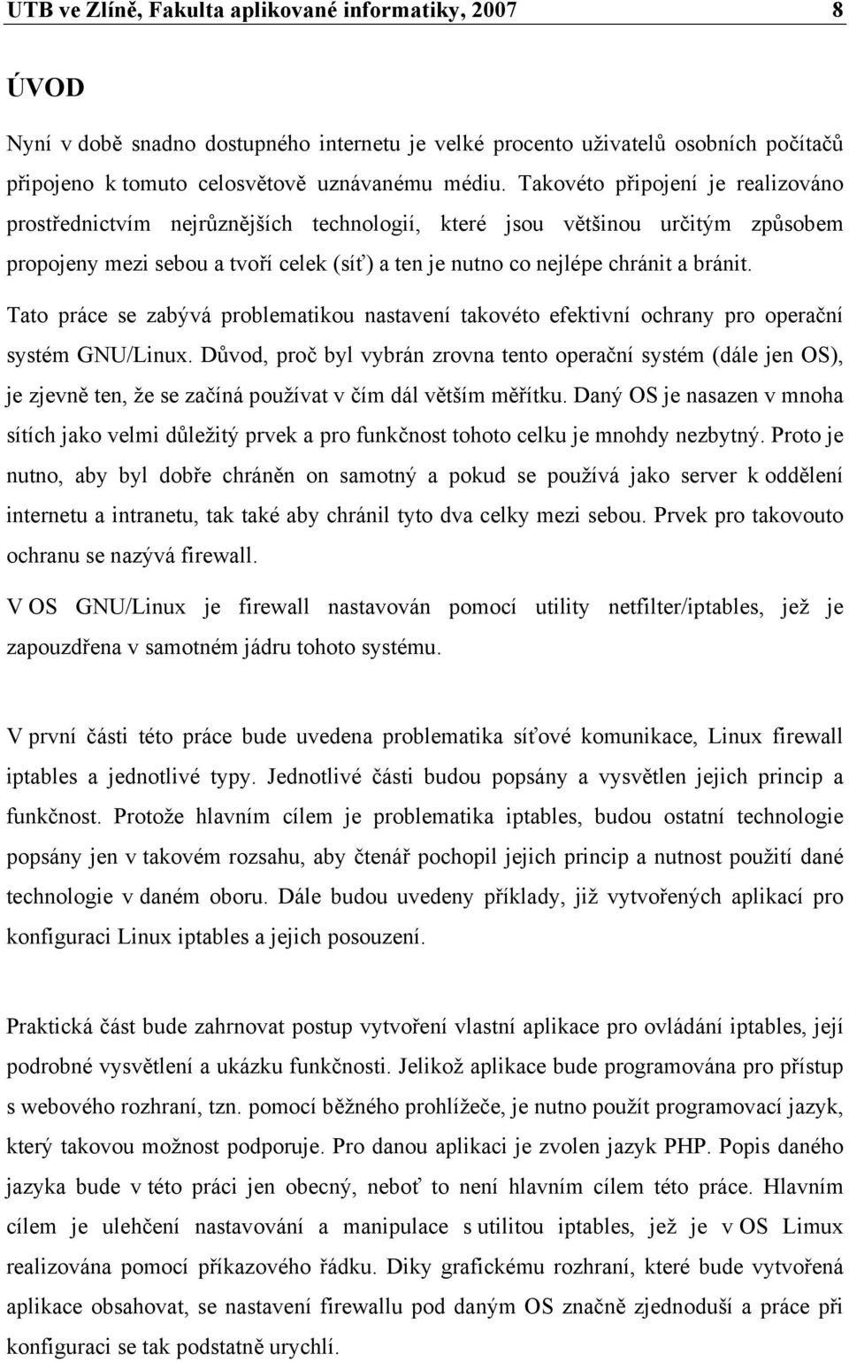 Tato práce se zabývá problematikou nastavení takovéto efektivní ochrany pro operační systém GNU/Linux.