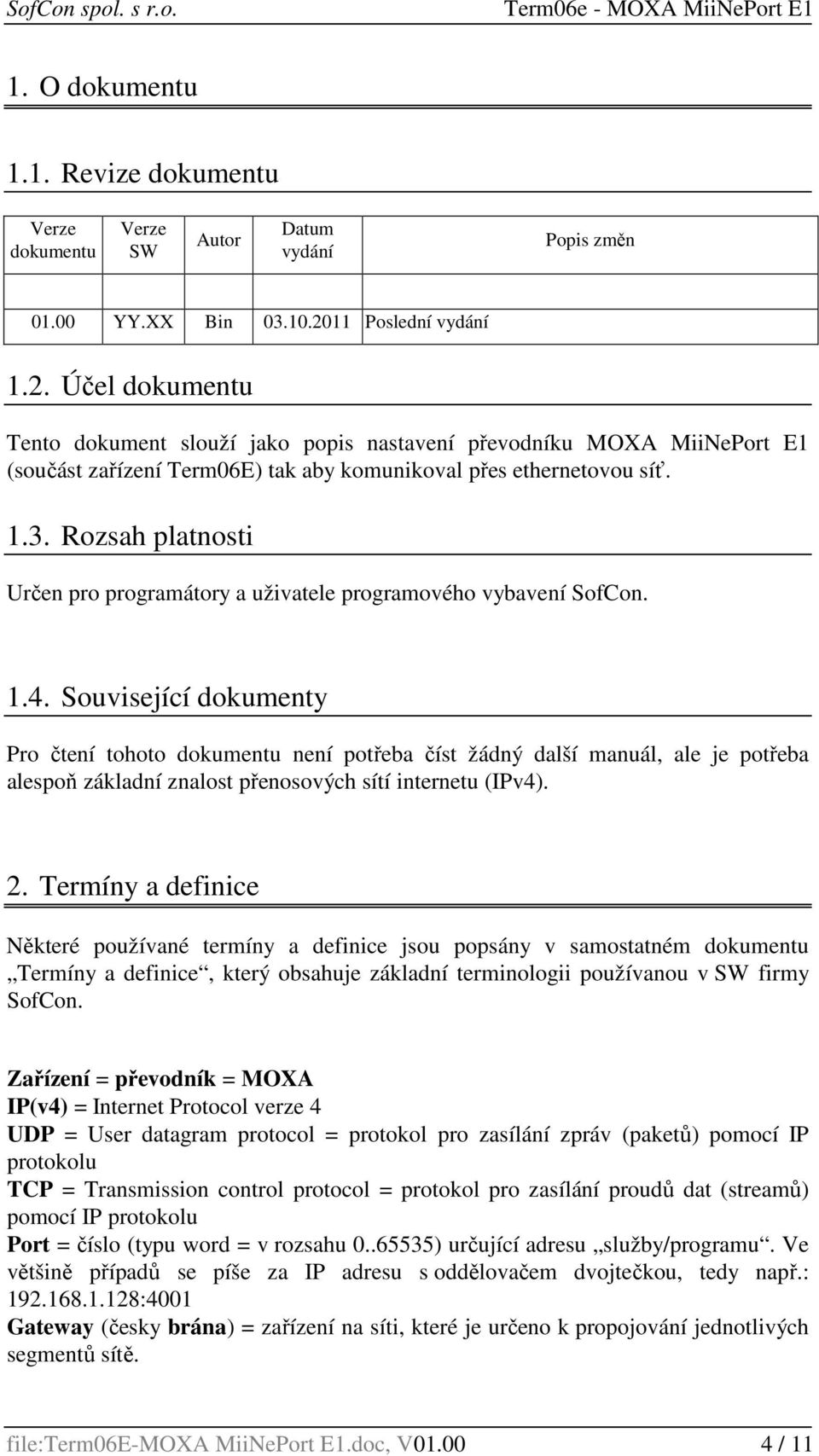 Rozsah platnosti Určen pro programátory a uživatele programového vybavení SofCon. 1.4.