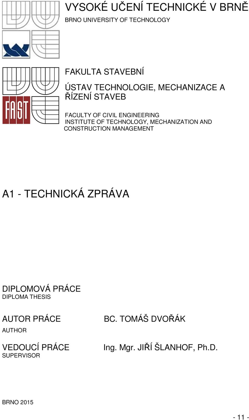 MECHANIZATION AND CONSTRUCTION MANAGEMENT A1 - TECHNICKÁ ZPRÁVA DIPLOMOVÁ PRÁCE DIPLOMA THESIS