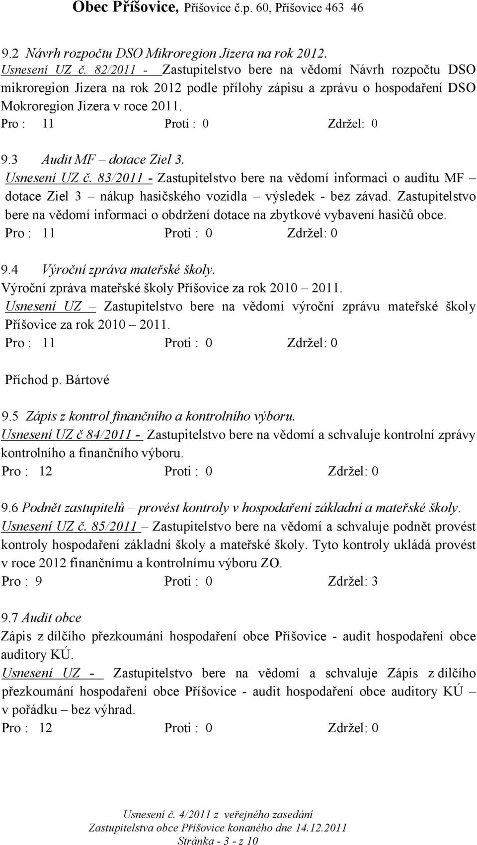 Usnesení UZ č. 83/2011 - Zastupitelstvo bere na vědomí informaci o auditu MF dotace Ziel 3 nákup hasičského vozidla výsledek - bez závad.