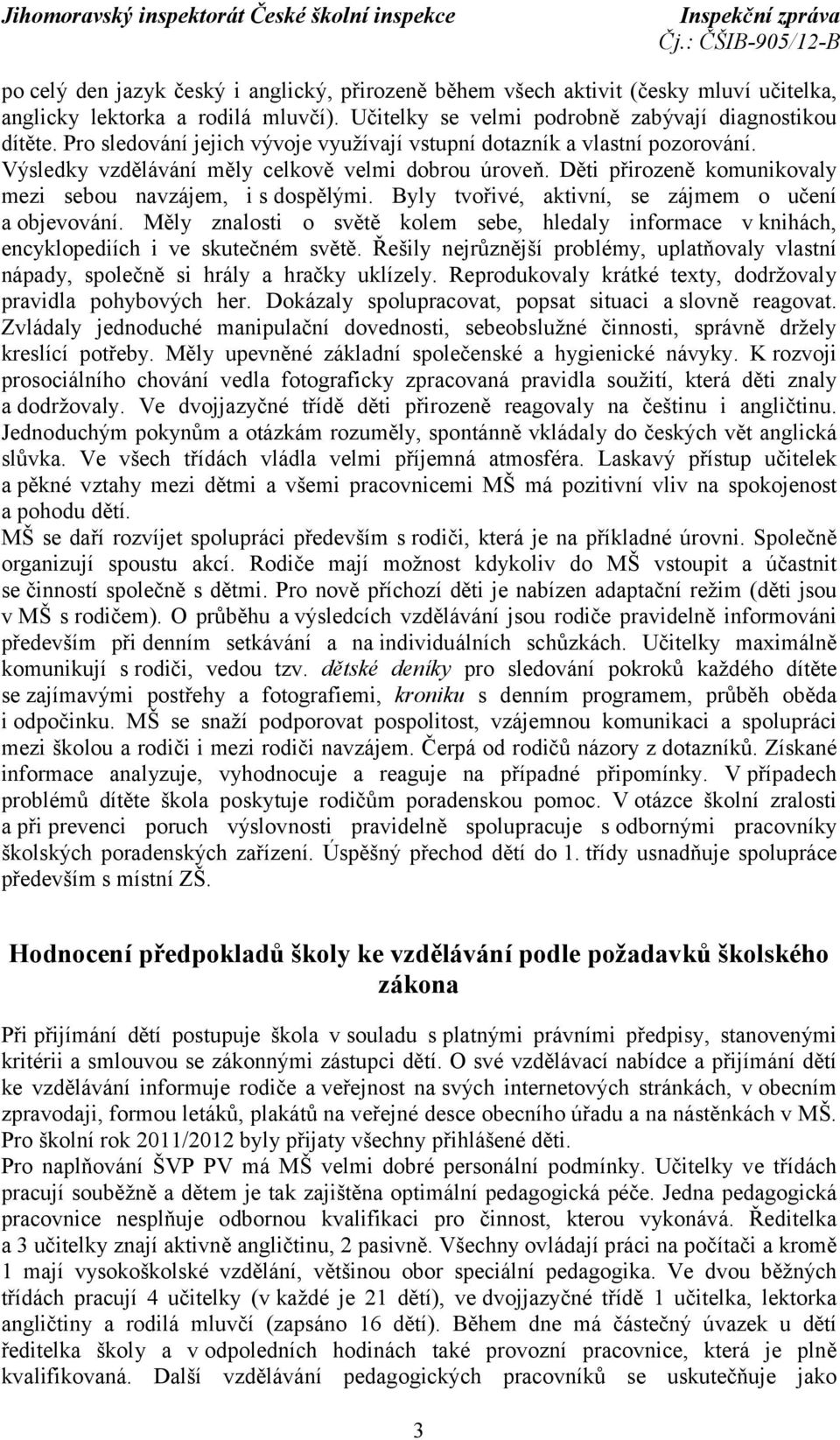 Byly tvořivé, aktivní, se zájmem o učení a objevování. Měly znalosti o světě kolem sebe, hledaly informace v knihách, encyklopediích i ve skutečném světě.