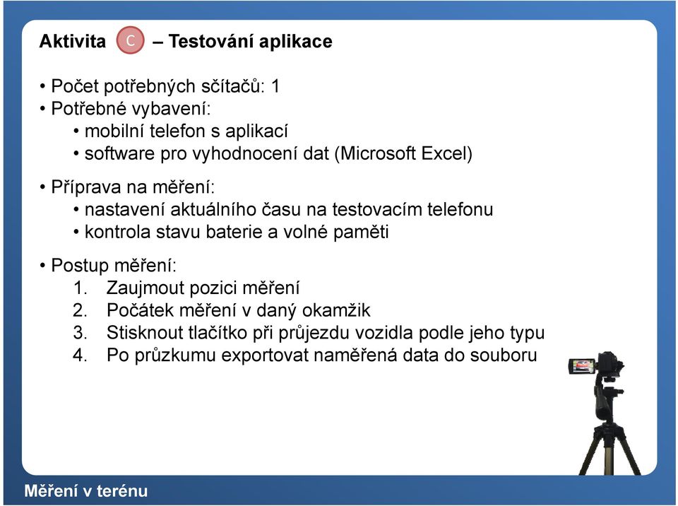 telefonu kontrola stavu baterie a volné paměti Postup měření: 1. Zaujmout pozici měření 2.