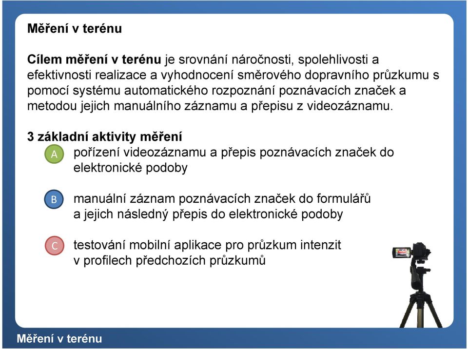 3 základní aktivity měření A. A pořízení videozáznamu a přepis poznávacích značek do elektronické podoby B.