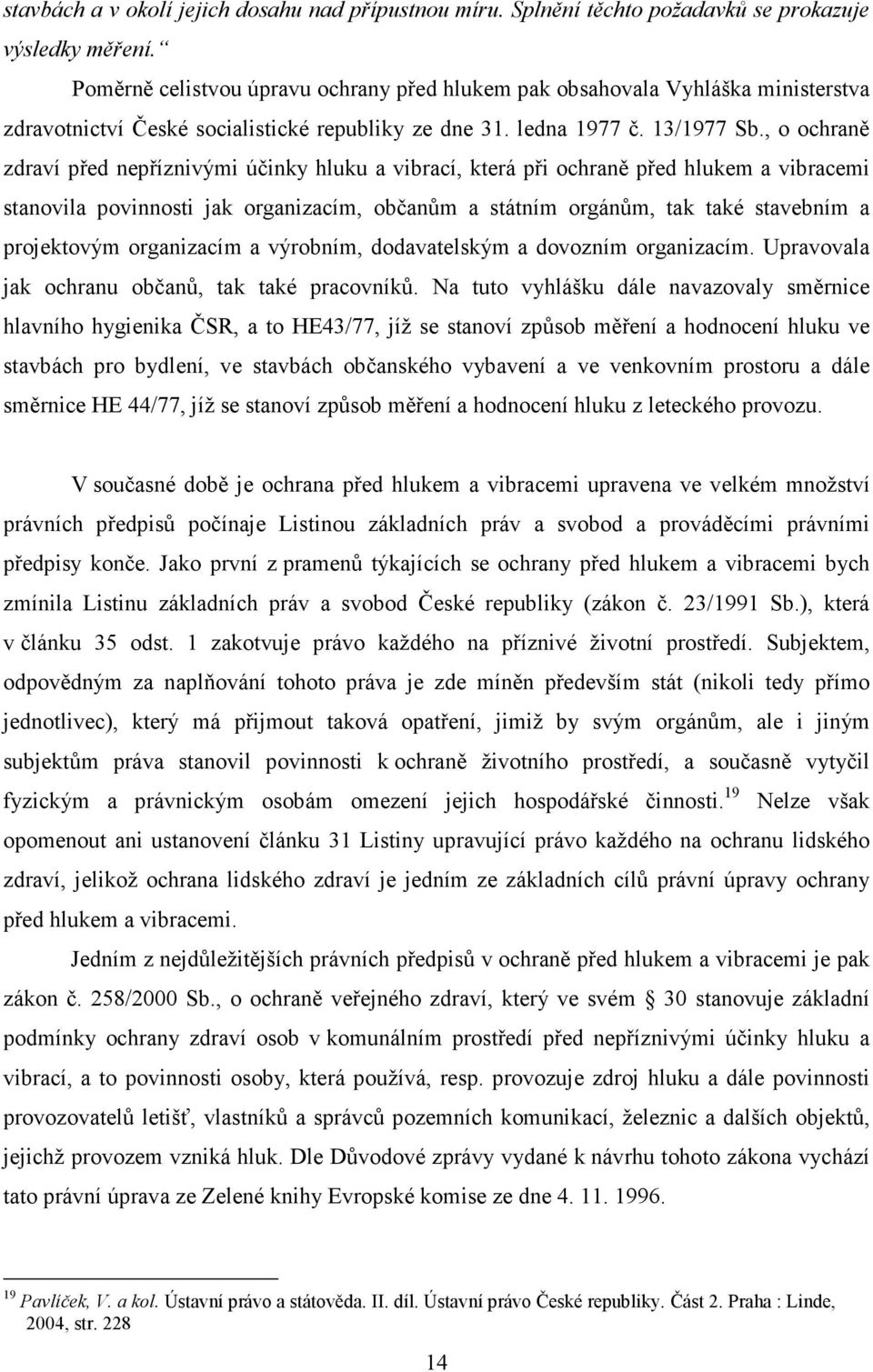 , o ochraně zdraví před nepříznivými účinky hluku a vibrací, která při ochraně před hlukem a vibracemi stanovila povinnosti jak organizacím, občanům a státním orgánům, tak také stavebním a