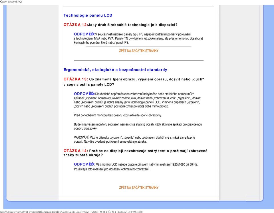 ZPĚT NA ZAČÁTEK STRÁNKY Ergonomické, ekologické a bezpečnostní standardy OTÁZKA 13: Co znamená lpění obrazu, vypálení obrazu, dosvit nebo duch v souvislosti s panely LCD?