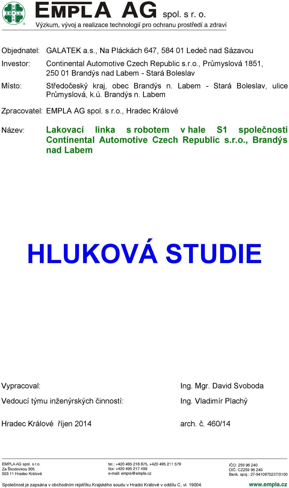 r.o., Brandýs nad Labem Vypracoval: Vedoucí týmu inženýrských činností: Ing. Mgr. David Svoboda Ing. Vladimír Plachý Hradec Králové říjen 2014 arch. č. 460/14 EMPLA AG spol. s r.o. IČO: 259 96 240 DIČ: CZ259 96 240 Bank.