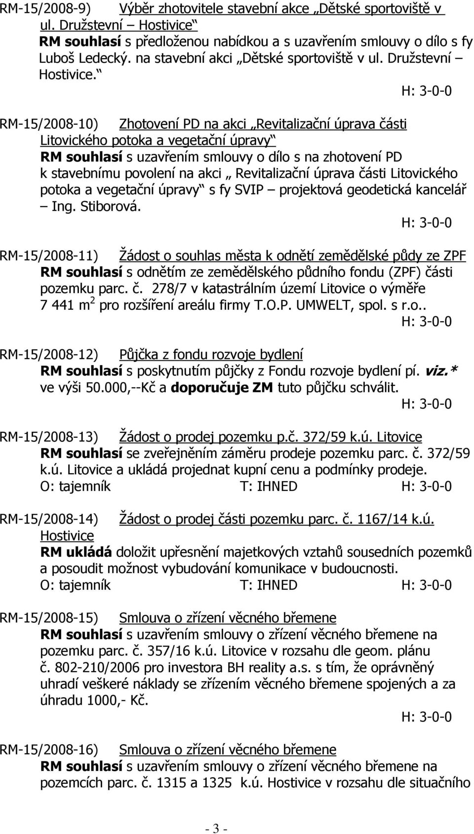 RM-15/2008-10) Zhotovení PD na akci Revitalizační úprava části Litovického potoka a vegetační úpravy RM souhlasí s uzavřením smlouvy o dílo s na zhotovení PD k stavebnímu povolení na akci