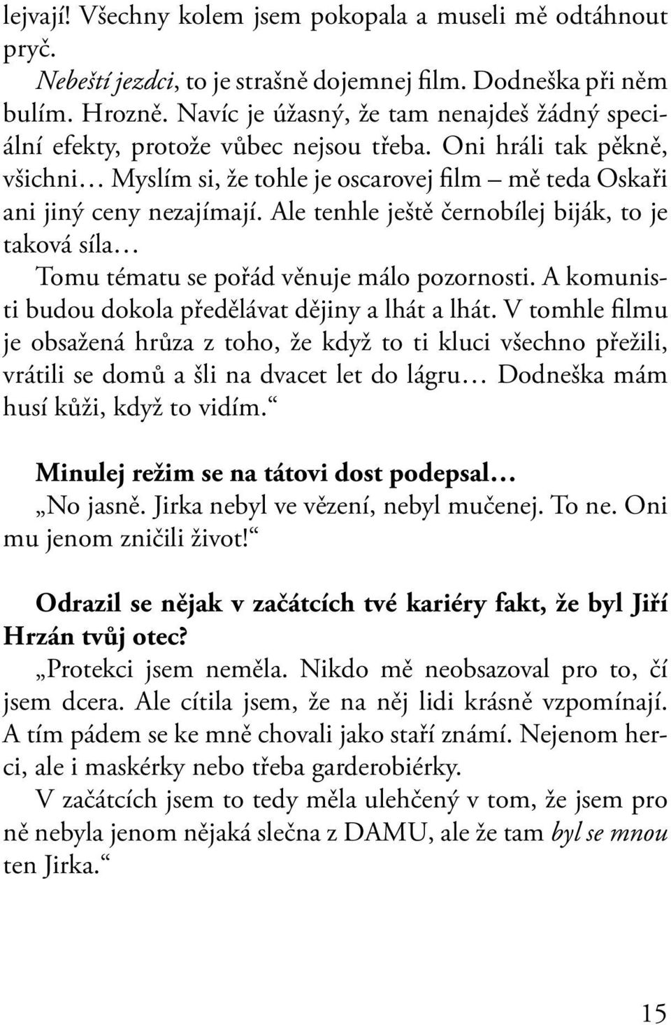 Ale tenhle ještě černobílej biják, to je taková síla Tomu tématu se pořád věnuje málo pozornosti. A komunisti budou dokola předělávat dějiny a lhát a lhát.