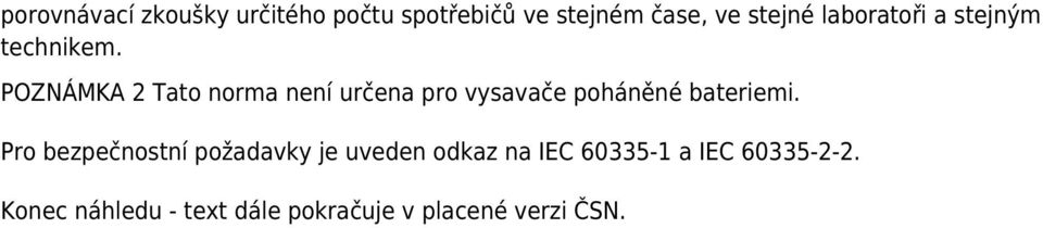 POZNÁMKA 2 Tato norma není určena pro vysavače poháněné bateriemi.