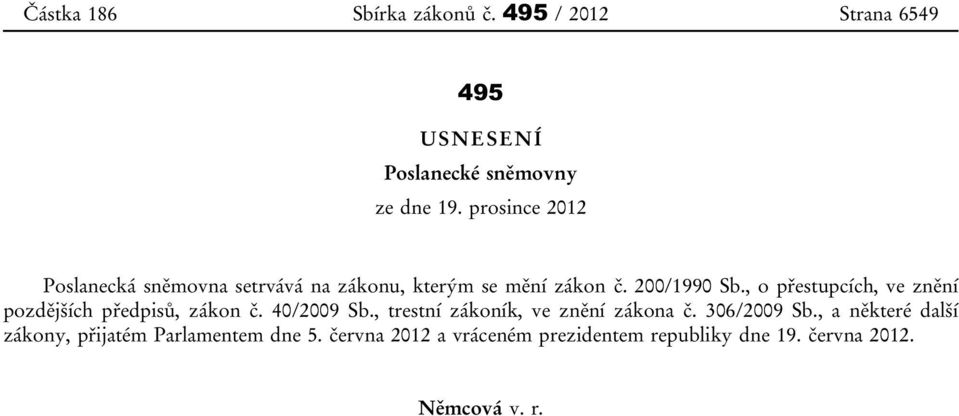 , o přestupcích, ve znění pozdějších předpisů, zákon č. 40/2009 Sb., trestní zákoník, ve znění zákona č.