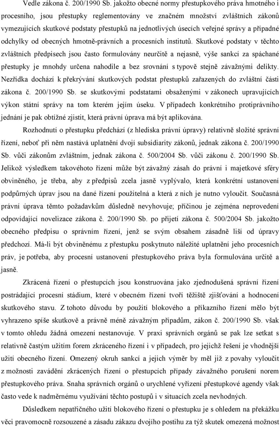 veřejné správy a případné odchylky od obecných hmotně-právních a procesních institutů.