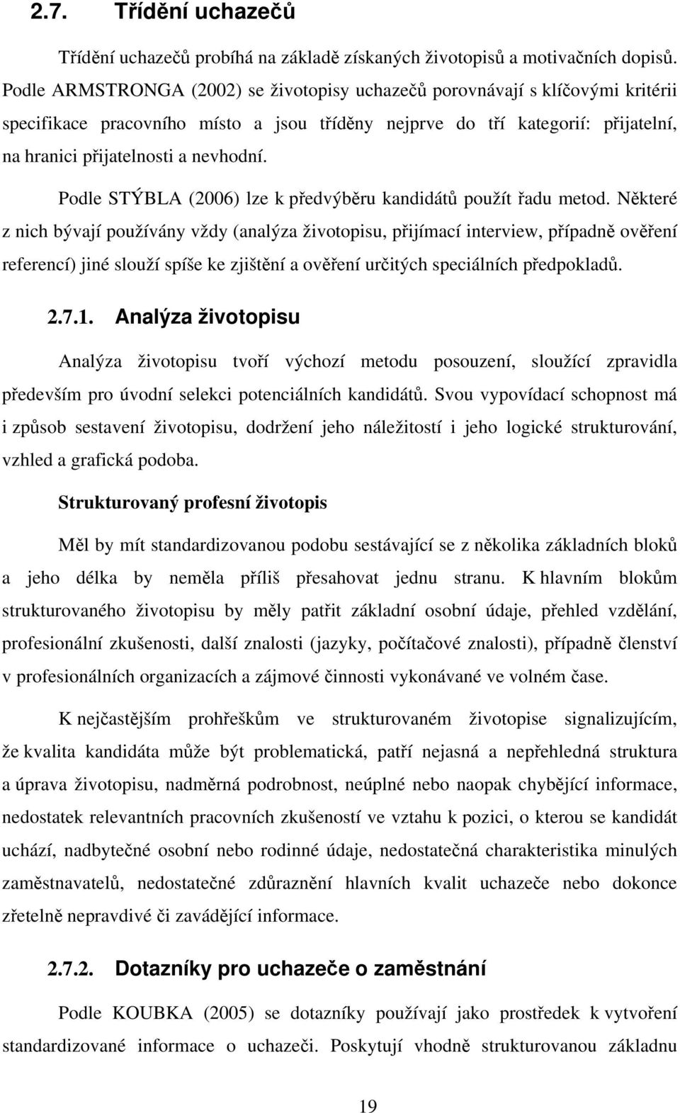 Podle STÝBLA (2006) lze k předvýběru kandidátů použít řadu metod.