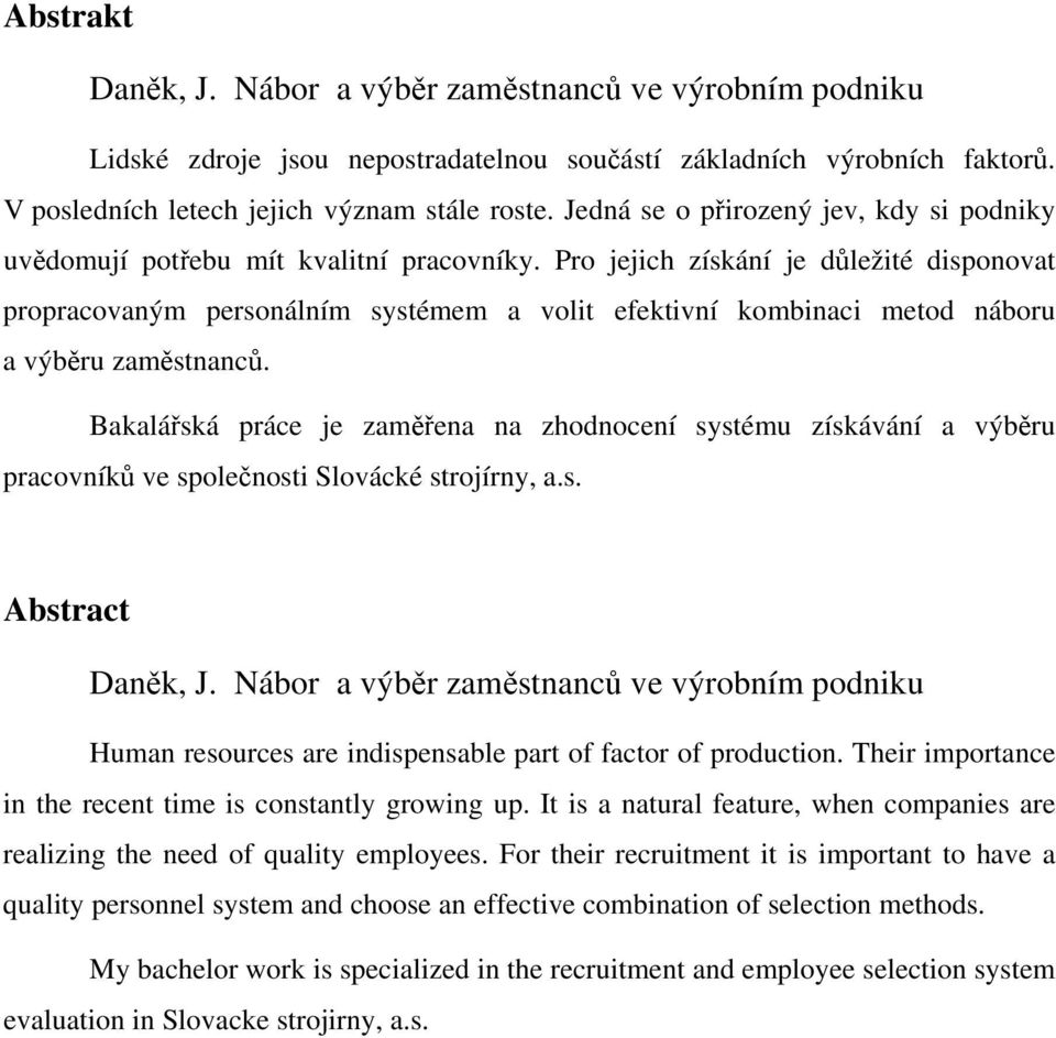 Pro jejich získání je důležité disponovat propracovaným personálním systémem a volit efektivní kombinaci metod náboru a výběru zaměstnanců.