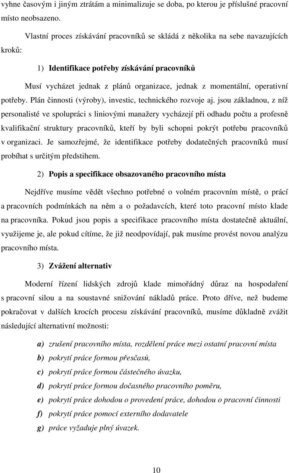 operativní potřeby. Plán činnosti (výroby), investic, technického rozvoje aj.