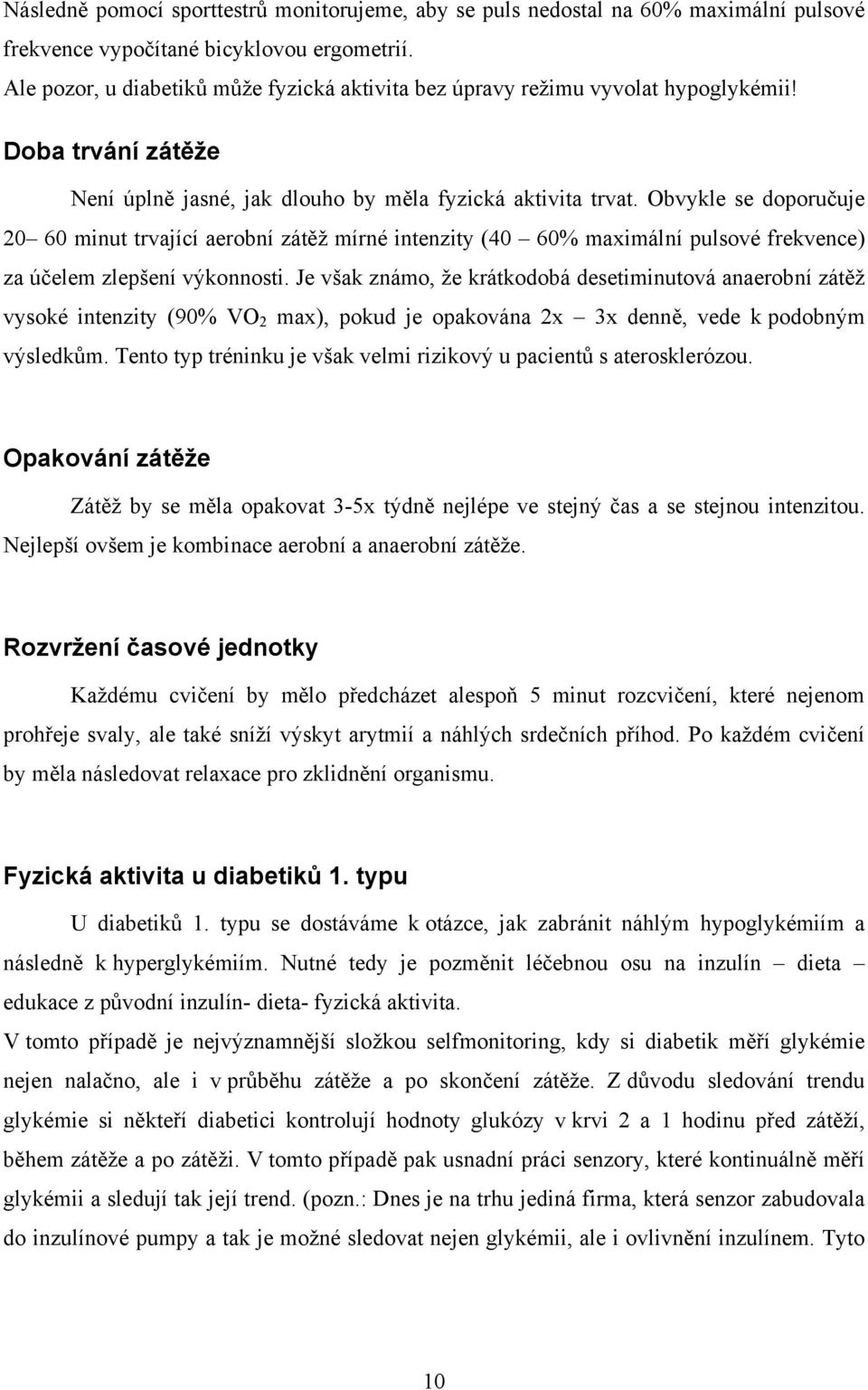 Obvykle se doporučuje 20 60 minut trvající aerobní zátěž mírné intenzity (40 60% maximální pulsové frekvence) za účelem zlepšení výkonnosti.