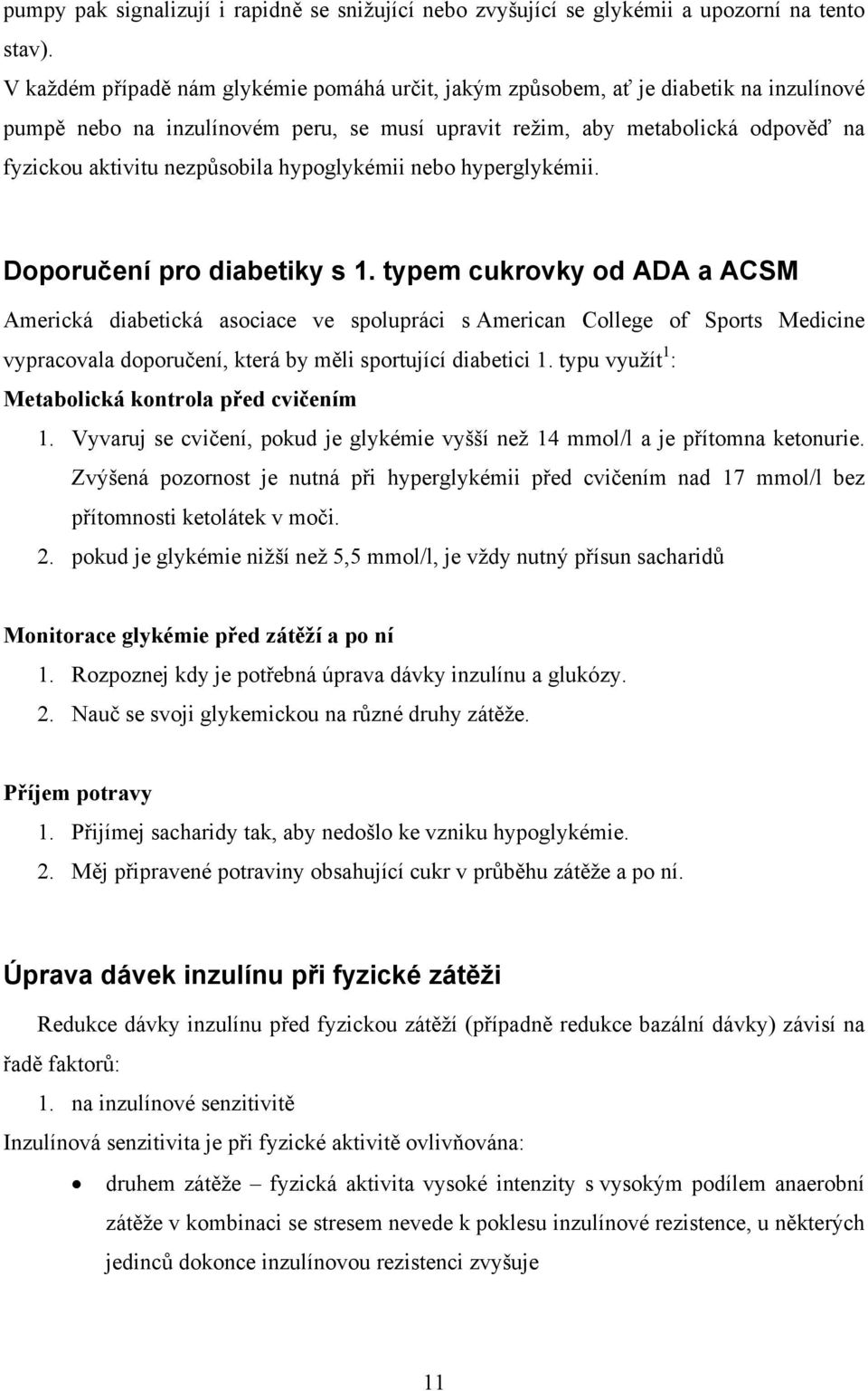 nezpůsobila hypoglykémii nebo hyperglykémii. Doporučení pro diabetiky s 1.