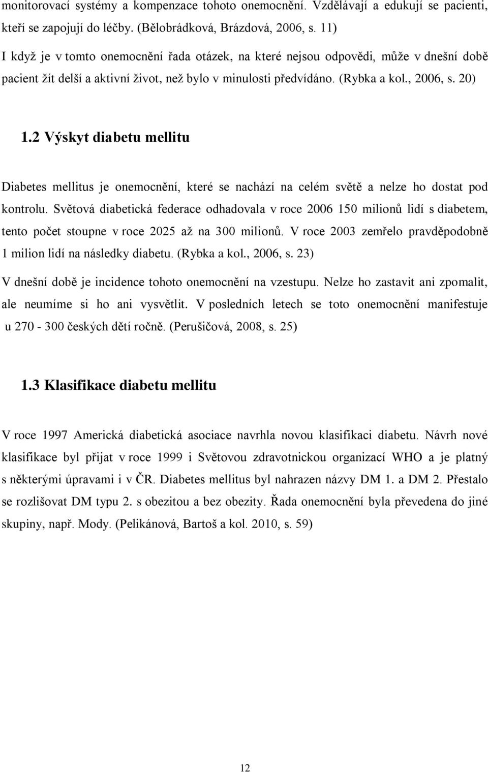 2 Výskyt diabetu mellitu Diabetes mellitus je onemocnění, které se nachází na celém světě a nelze ho dostat pod kontrolu.