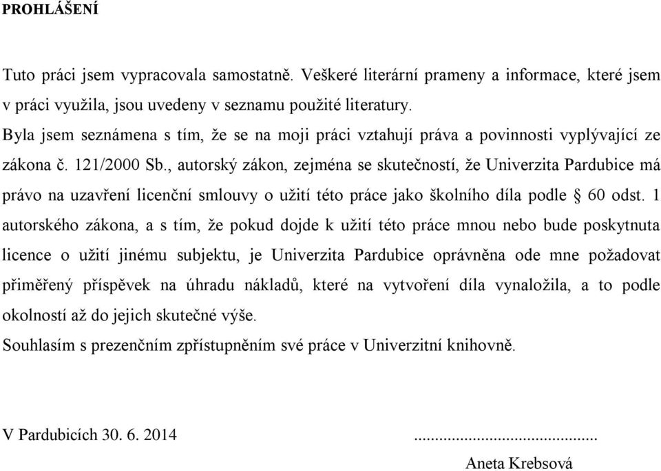 , autorský zákon, zejména se skutečností, že Univerzita Pardubice má právo na uzavření licenční smlouvy o užití této práce jako školního díla podle 60 odst.