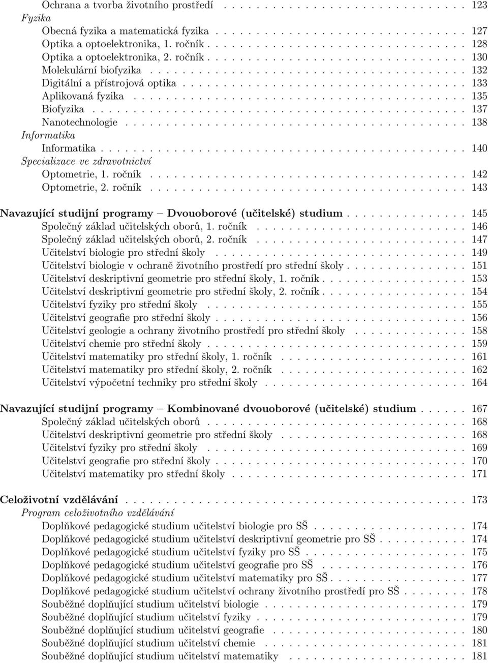 .................................. 133 Aplikovaná fyzika......................................... 135 Biofyzika.............................................. 137 Nanotechnologie.