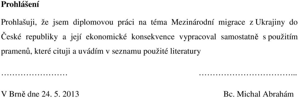 vypracoval samostatně s použitím pramenů, které cituji a uvádím v