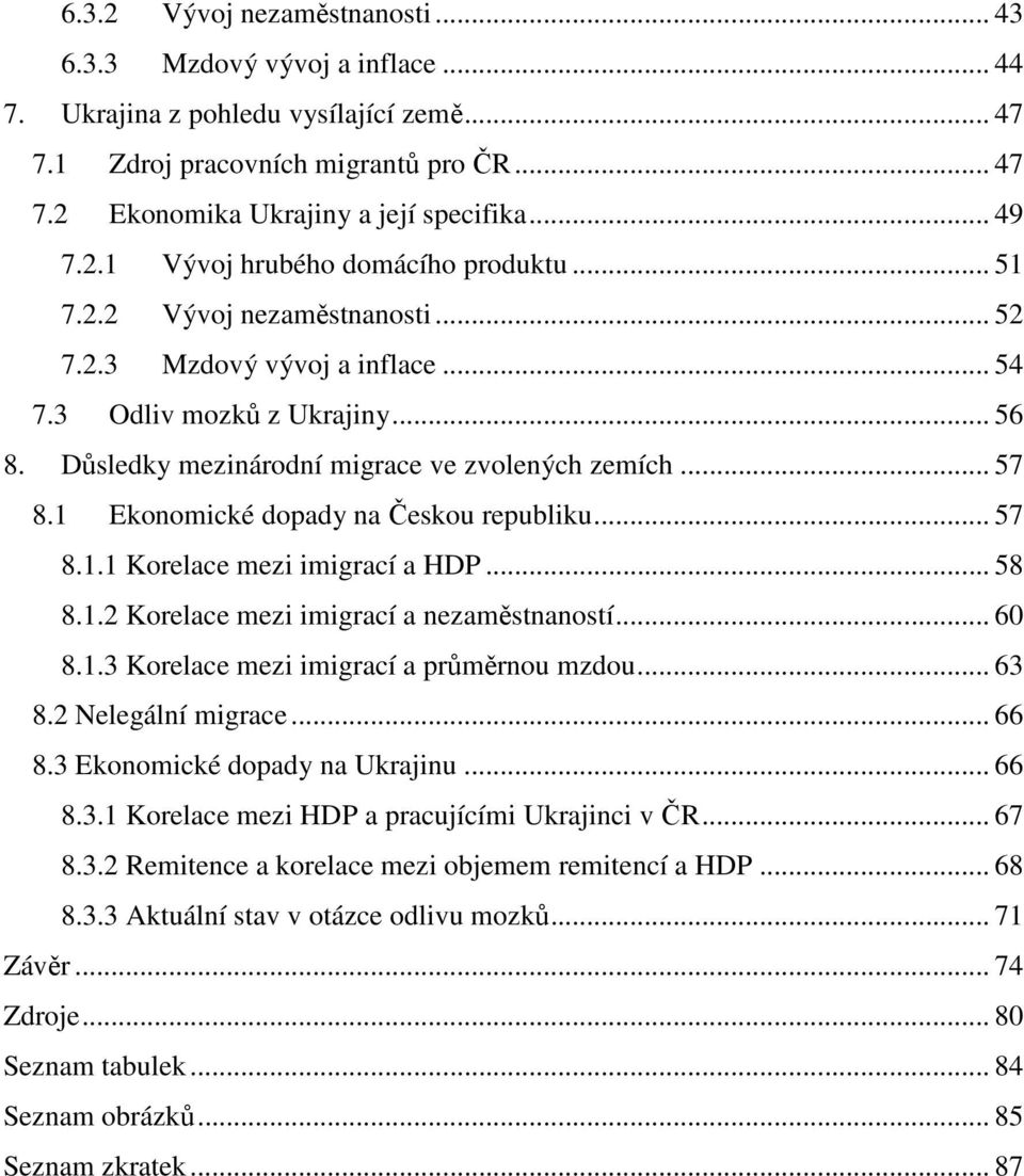 Důsledky mezinárodní migrace ve zvolených zemích... 57 8.1 Ekonomické dopady na Českou republiku... 57 8.1.1 Korelace mezi imigrací a HDP... 58 8.1.2 Korelace mezi imigrací a nezaměstnaností... 60 8.