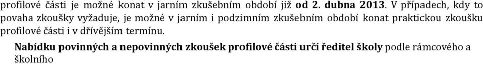 zkušebním období konat praktickou zkoušku profilové části i v dřívějším termínu.