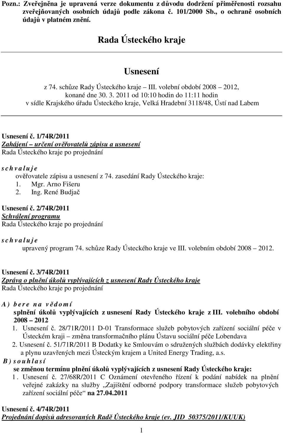 . 3. 2011 od 10:10 hodin do 11:11 hodin v sídle Krajského úřadu Ústeckého kraje, Velká Hradební 3118/48, Ústí nad Labem Usnesení č.